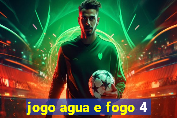 jogo agua e fogo 4